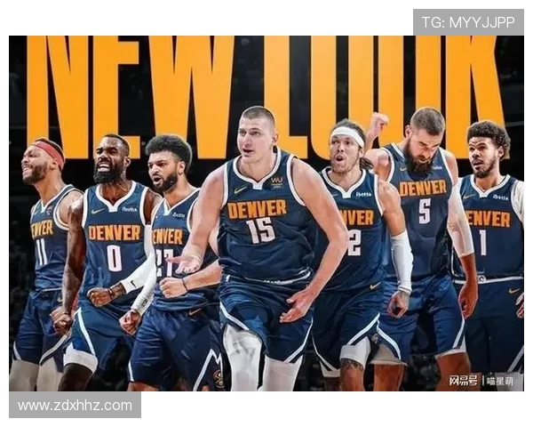 丹佛掘金新赛季全力冲冠核心阵容焕新展现卫冕雄心